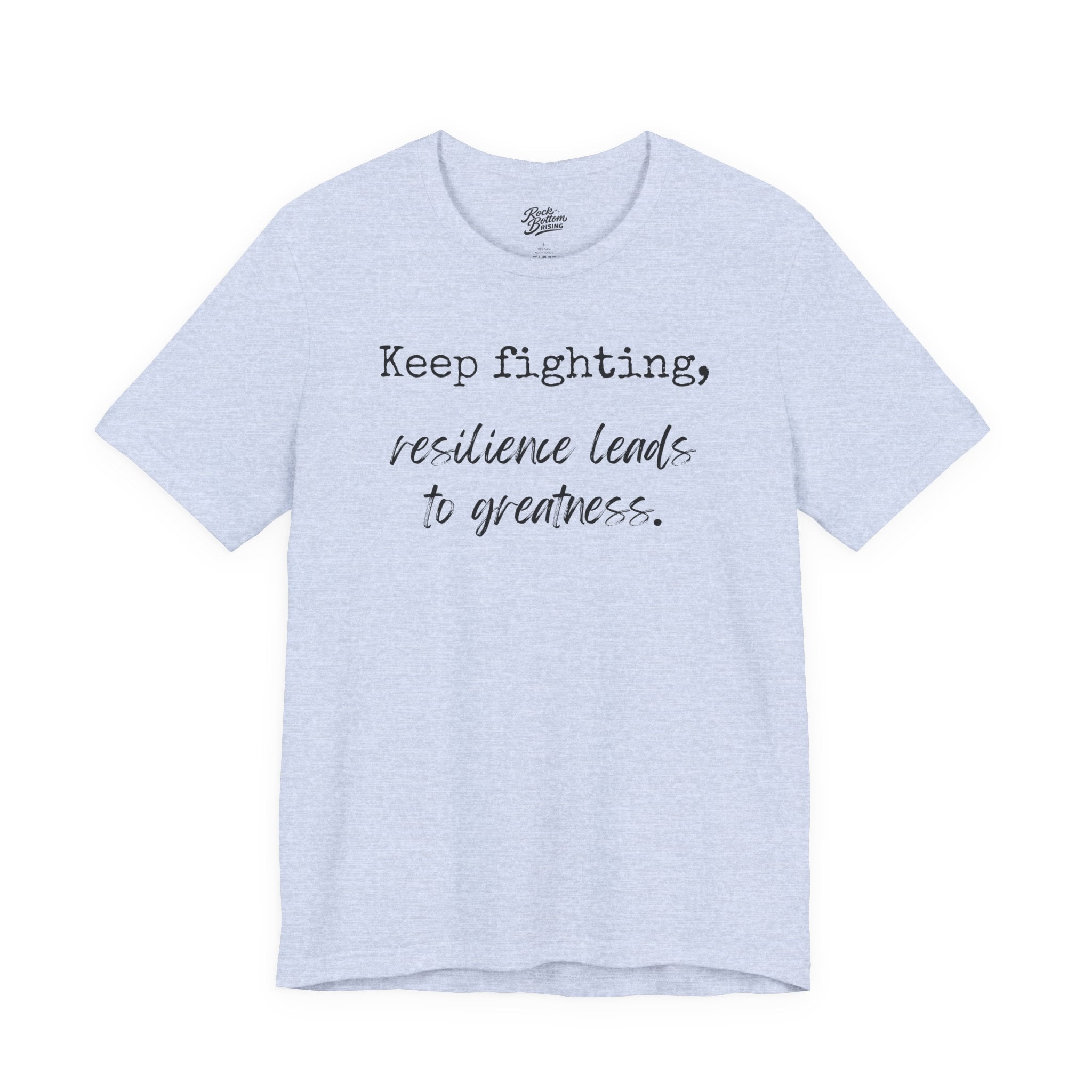 Motivational Tee - Keep Fighting Resilience Leads to Greatness