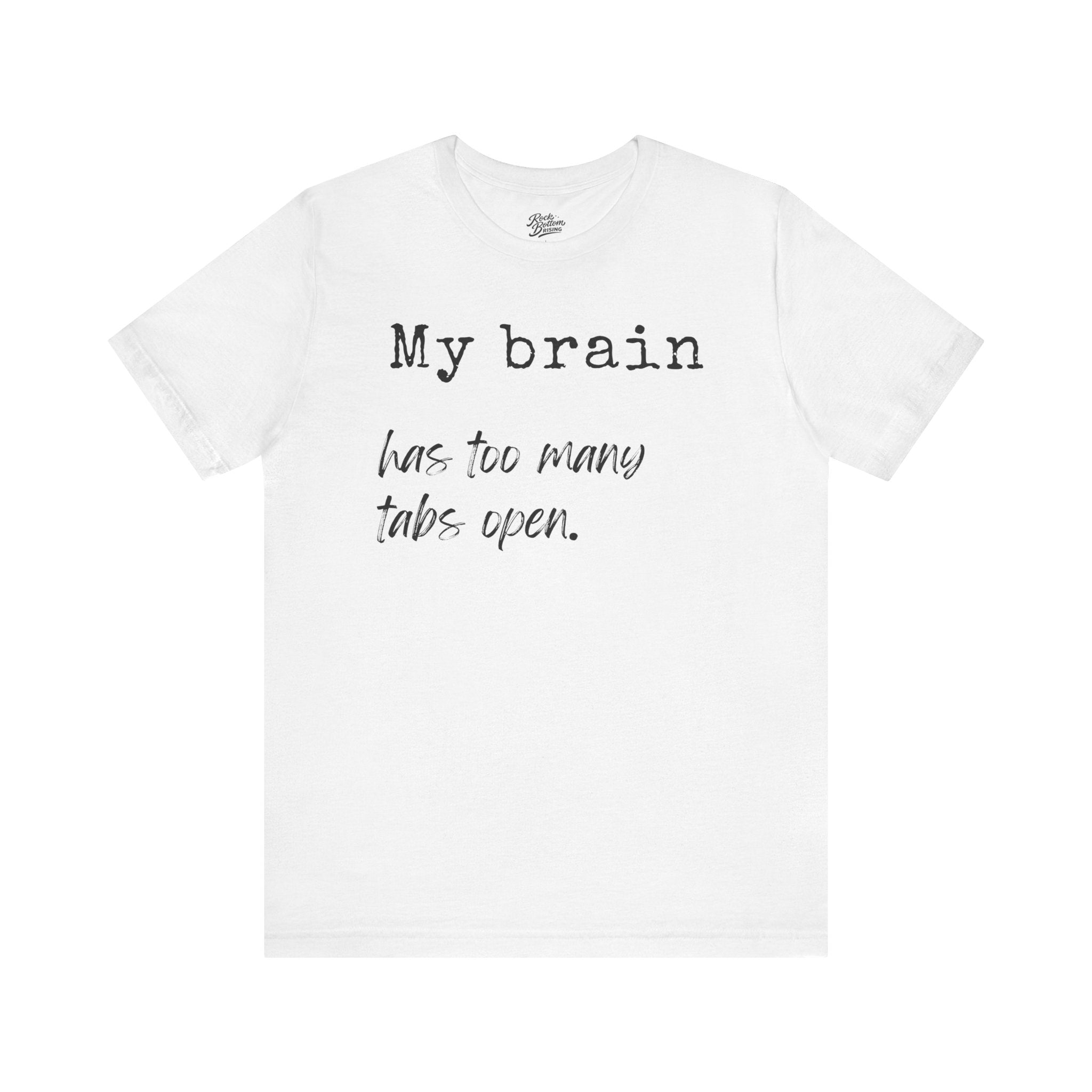 Short Sleeve Tee - My Brain has Too Many Open Tabs