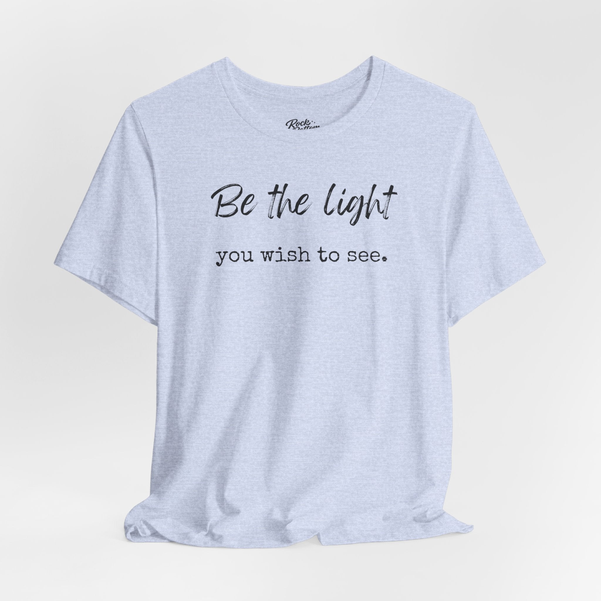 Be the Light You Wish to See Tee — Inspirational Graphic T-Shirt