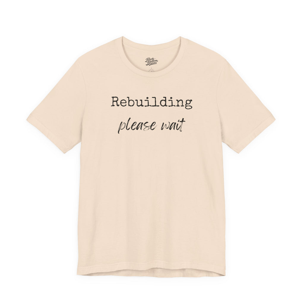 Unisex Tee - Rebuilding Please Wait