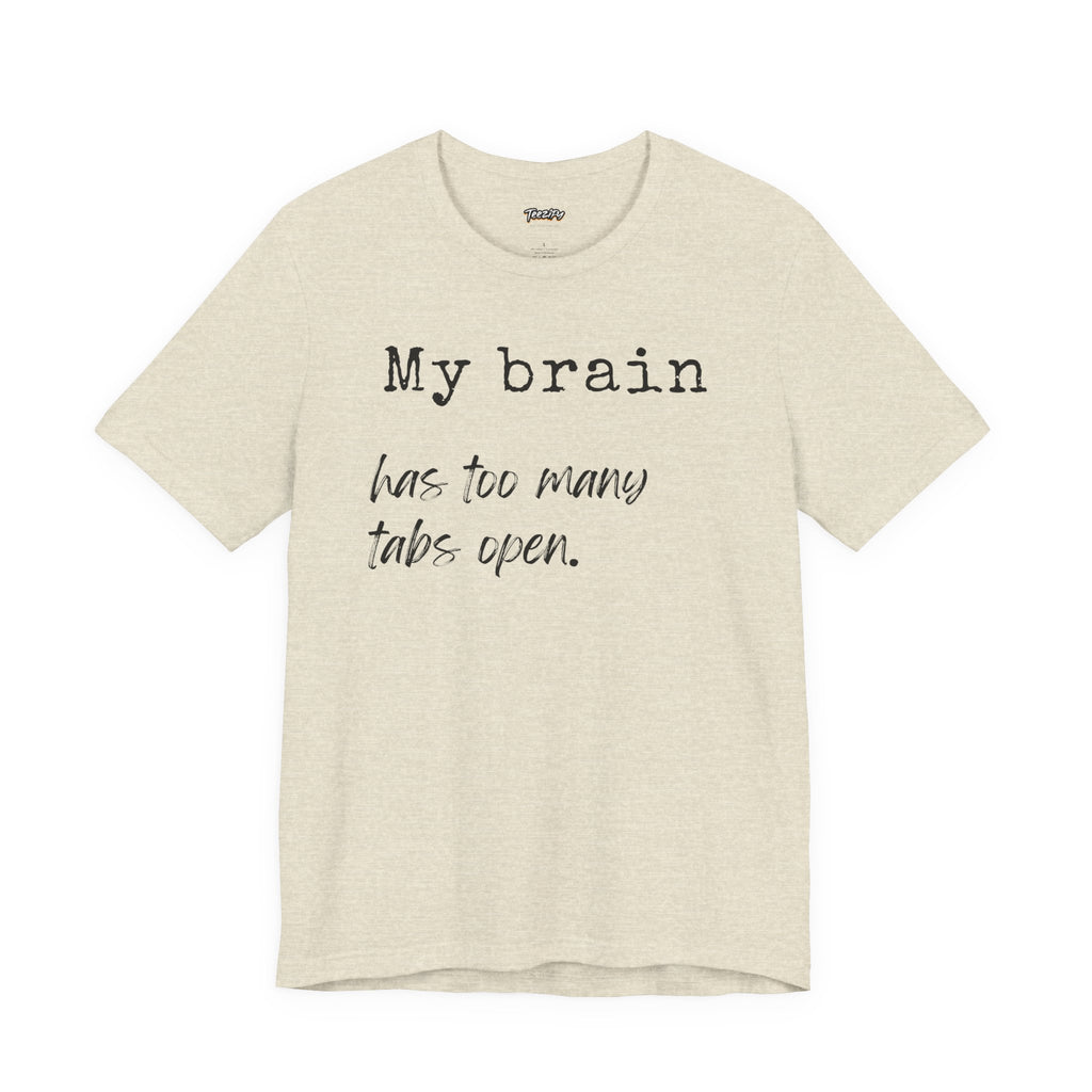 Short Sleeve Tee - My Brain has Too Many Open Tabs