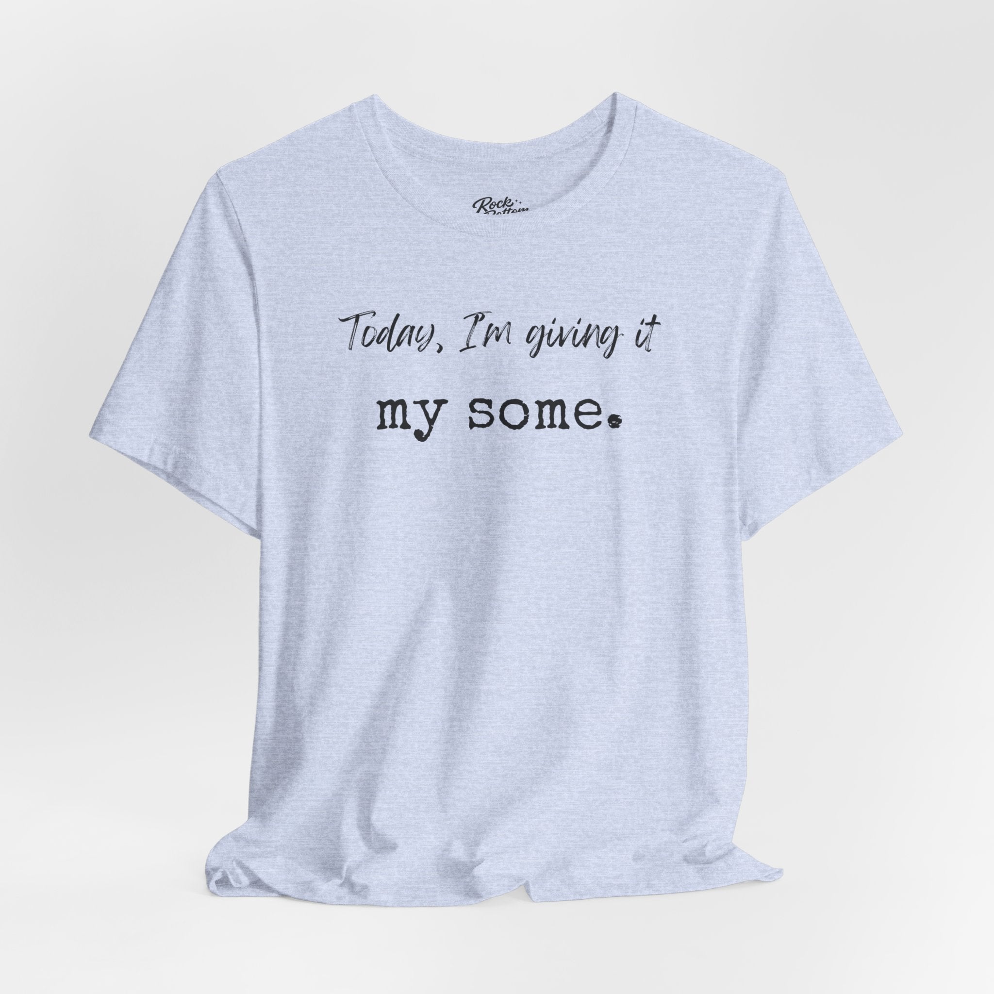 'Today I'm Giving It My Some' T-Shirt