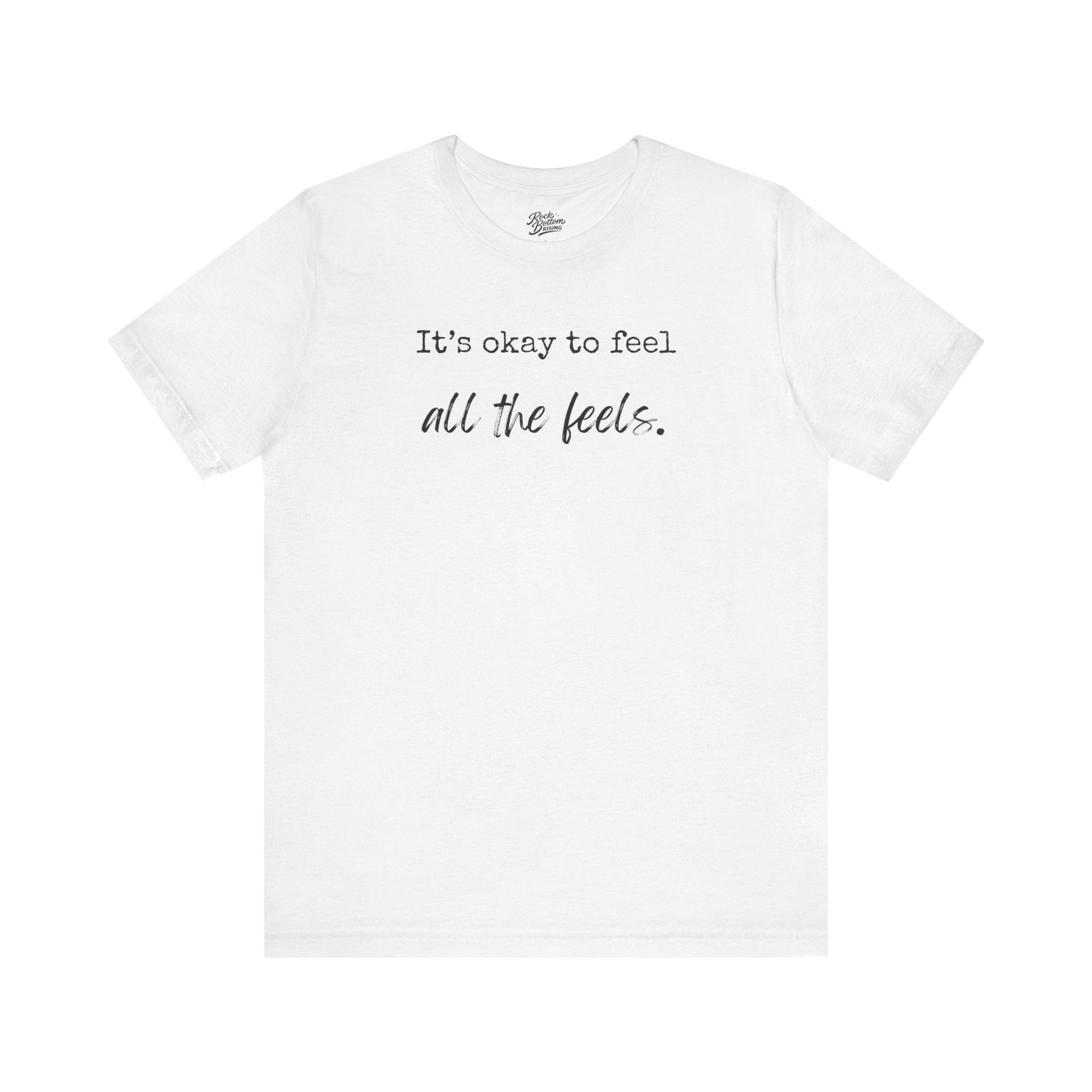 It's OK to Feel All the Feels T-Shirt — Comforting Emotional Support Tee