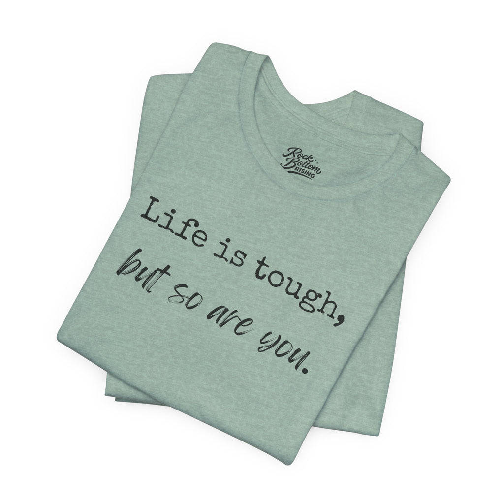 'Life Is Tough, But So Are You' Tee — Inspirational Motivational T-Shirt