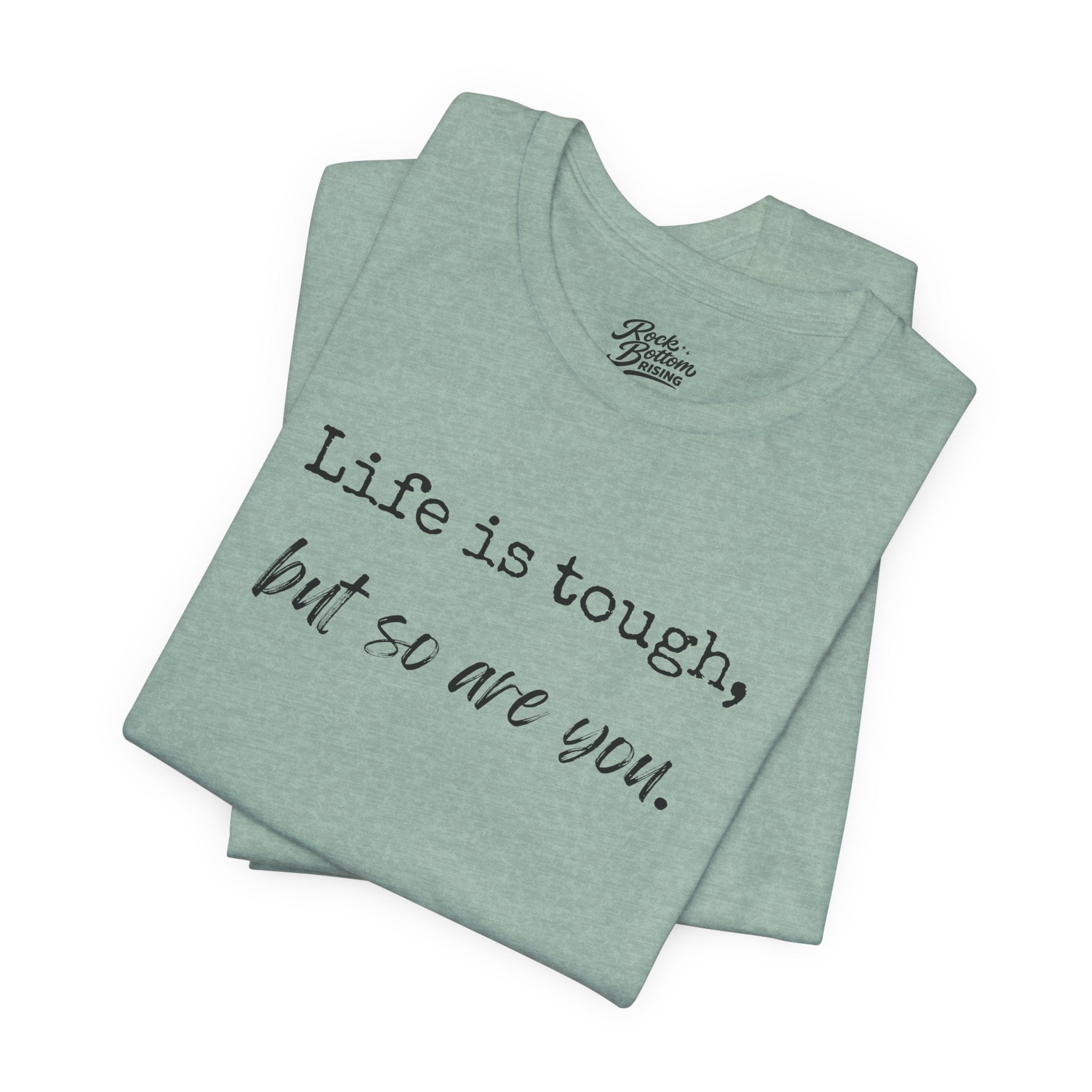 'Life Is Tough, But So Are You' Tee — Inspirational Motivational T-Shirt