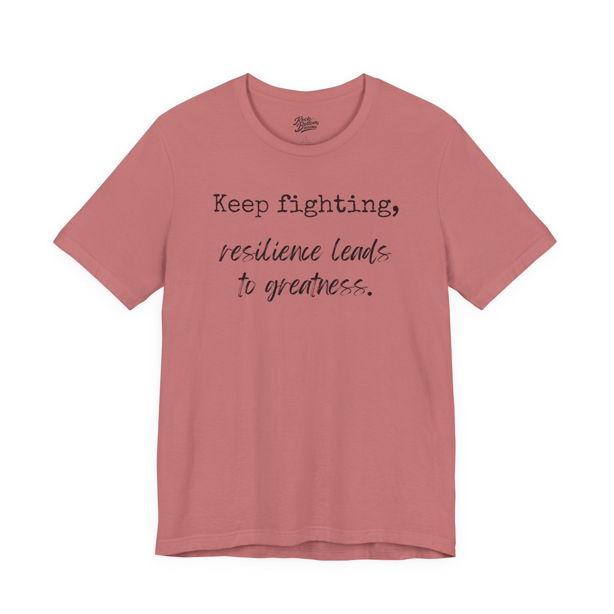 Motivational Tee - Keep Fighting Resilience Leads to Greatness