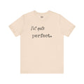 Unisex Tee - 'Not Quite Perfect' Graphic Print