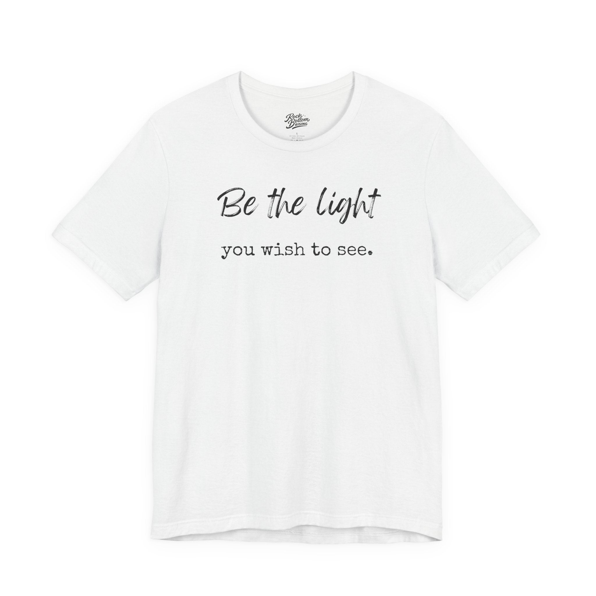 Be the Light You Wish to See Tee — Inspirational Graphic T-Shirt