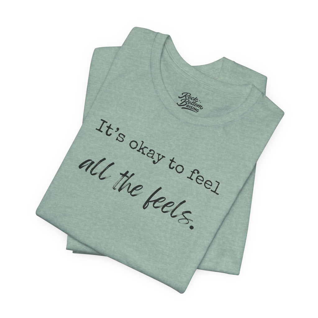 It's OK to Feel All the Feels T-Shirt — Comforting Emotional Support Tee
