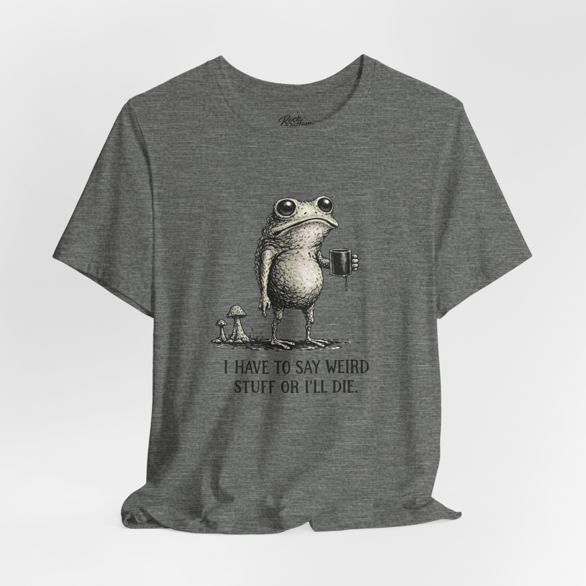 I Have to Say Weird Stuff or I'll Die Frog Coffee Tee