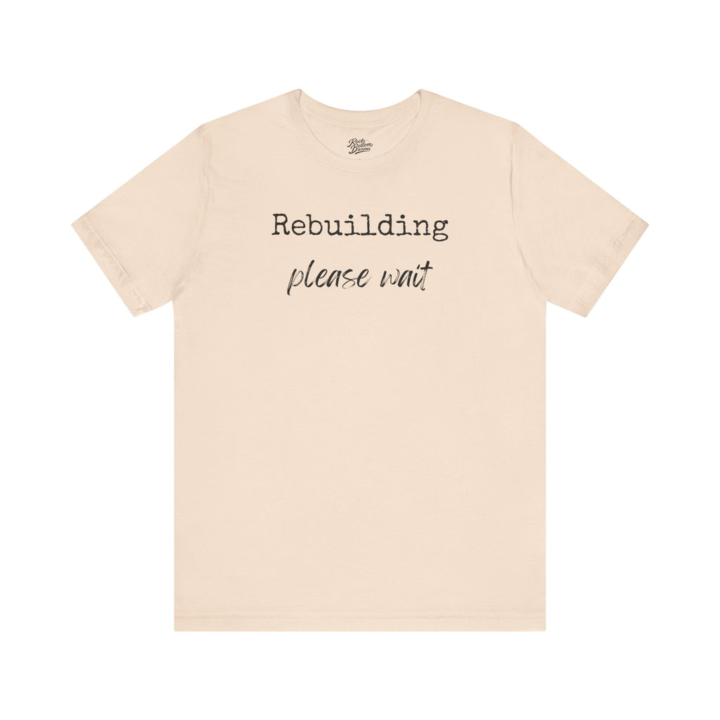 Unisex Tee - Rebuilding Please Wait