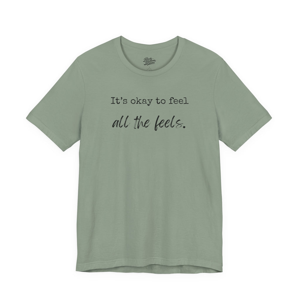 It's OK to Feel All the Feels T-Shirt — Comforting Emotional Support Tee