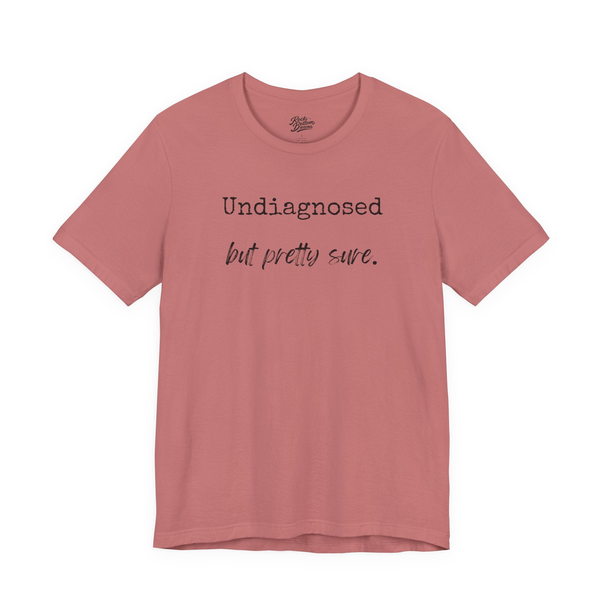 "Undiagnosed But Pretty Sure" T-Shirt — Funny Mental Health Awareness Tee