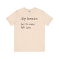Short Sleeve Tee - My Brain has Too Many Open Tabs