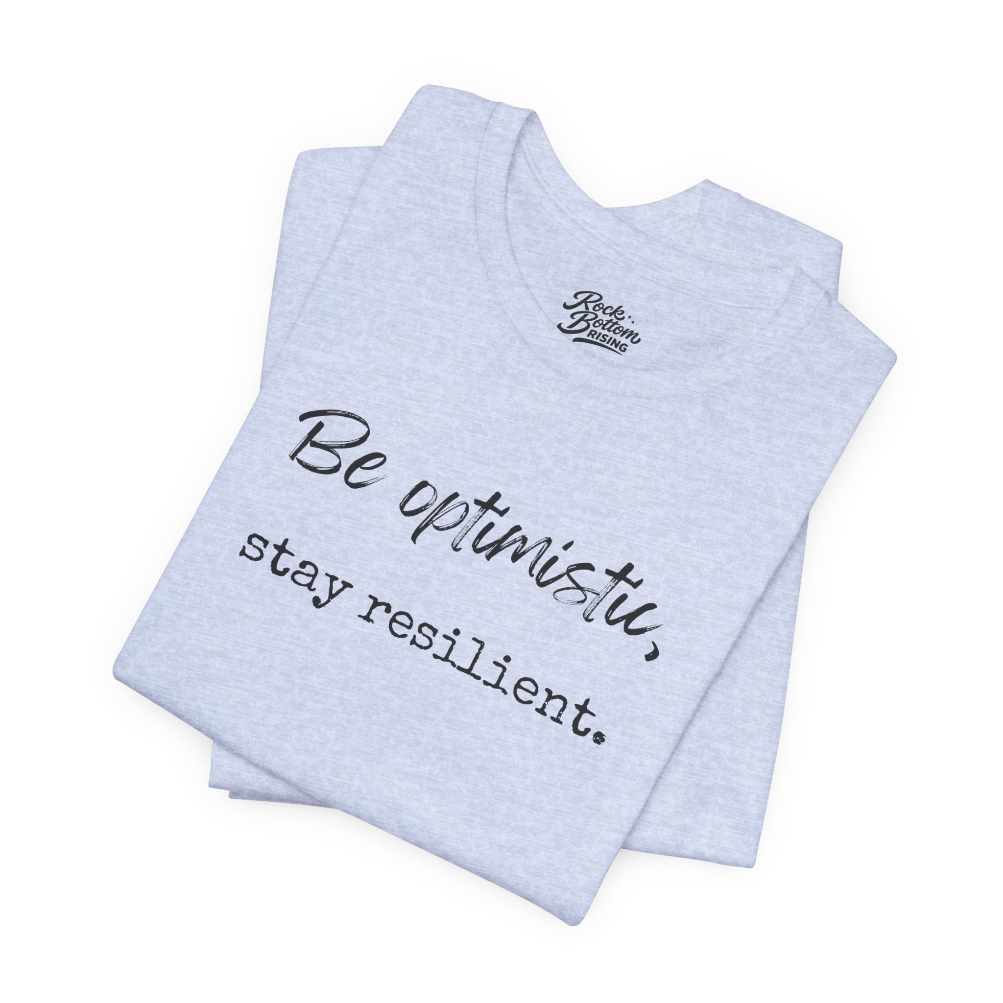 Be Optimistic Stay Resilient T-Shirt — Inspirational Motivational Tee