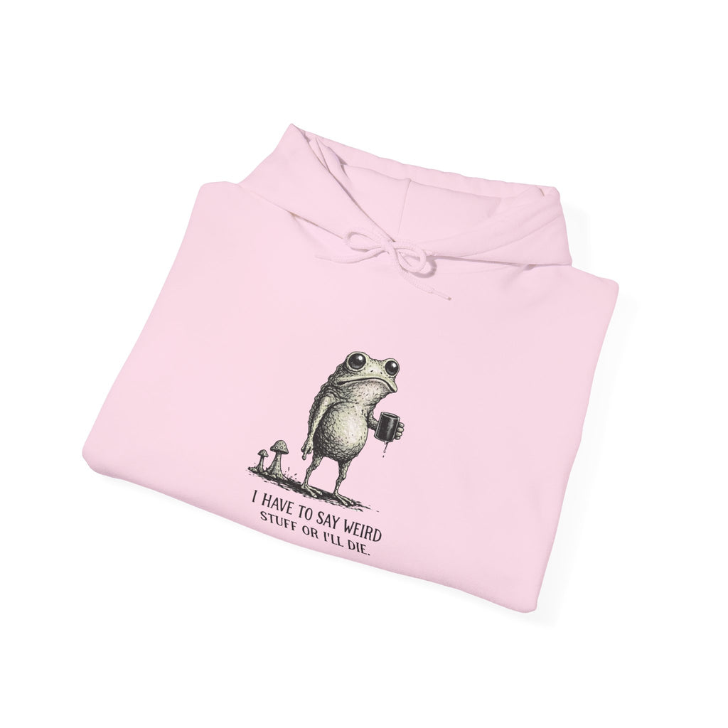 Frog & Mushroom Hoodie — "I have to say weird stuff or I'll die" Graphic Sweatshirt