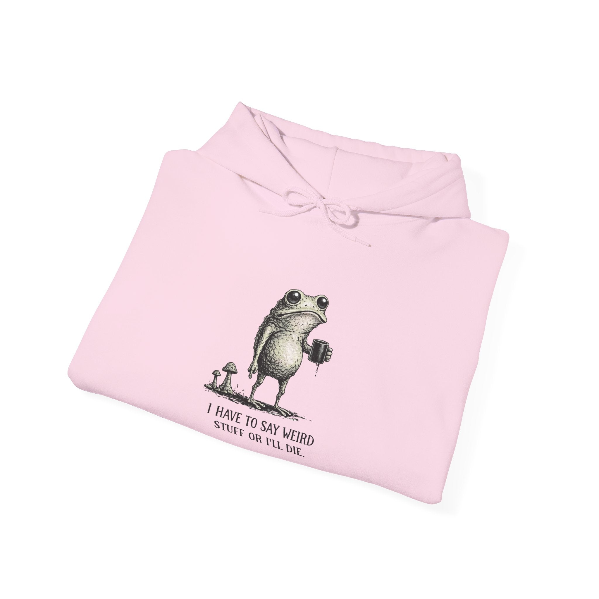 Frog & Mushroom Hoodie — "I have to say weird stuff or I'll die" Graphic Sweatshirt