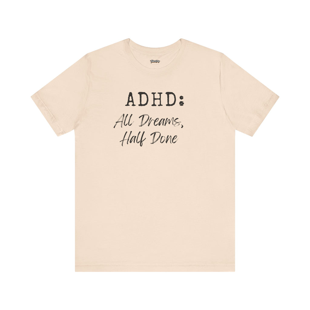 T-Shirt ADHD All Dreams Half Done Unisex Jersey