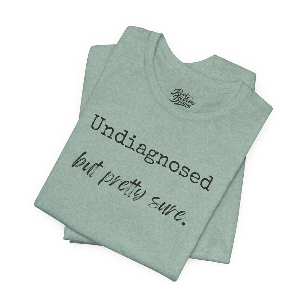 "Undiagnosed But Pretty Sure" T-Shirt — Funny Mental Health Awareness Tee
