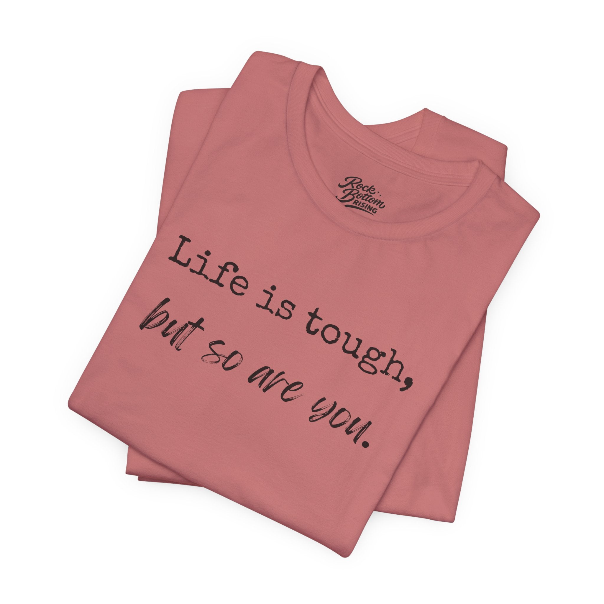 'Life Is Tough, But So Are You' Tee — Inspirational Motivational T-Shirt