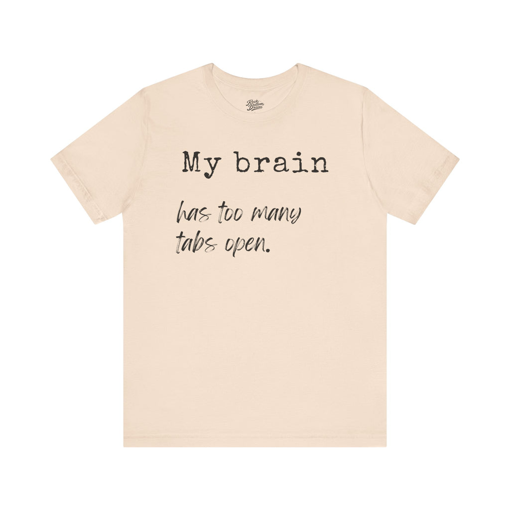 Short Sleeve Tee - My Brain has Too Many Open Tabs