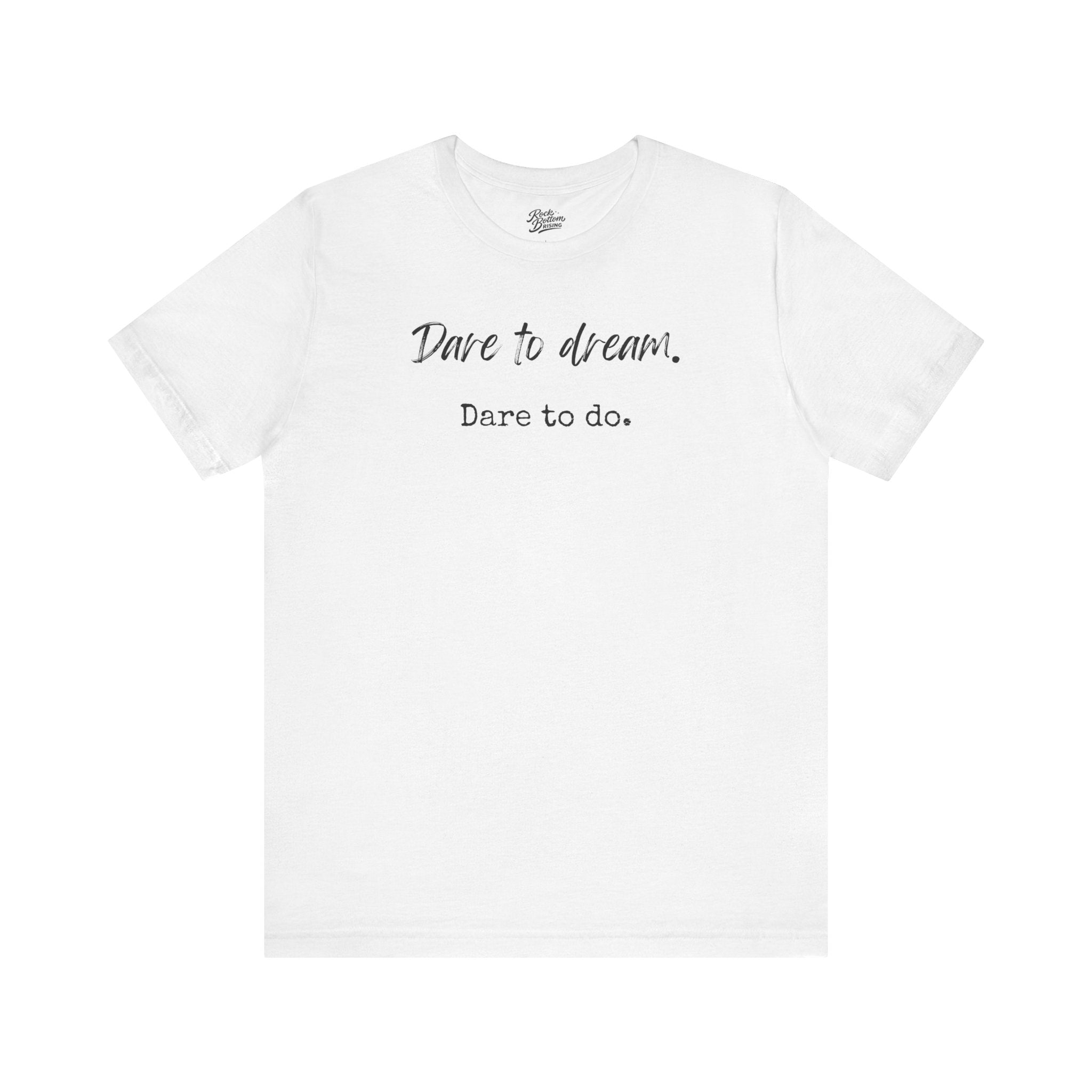 Dare to Dream. Dare to Do. T-Shirt — Motivational Short Sleeve Tee