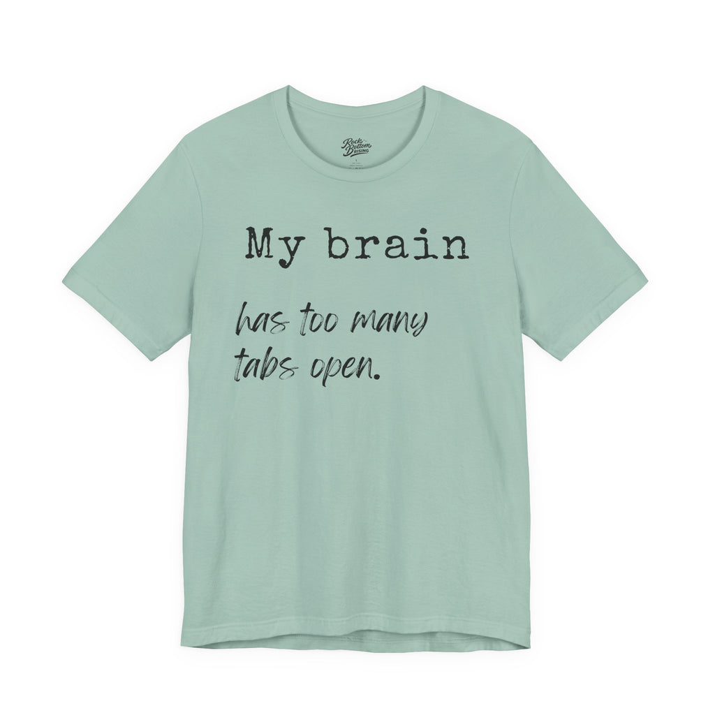 Short Sleeve Tee - My Brain has Too Many Open Tabs