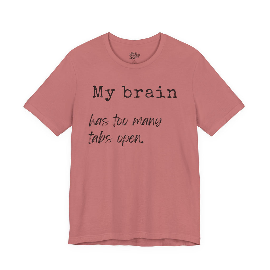 Short Sleeve Tee - My Brain has Too Many Open Tabs