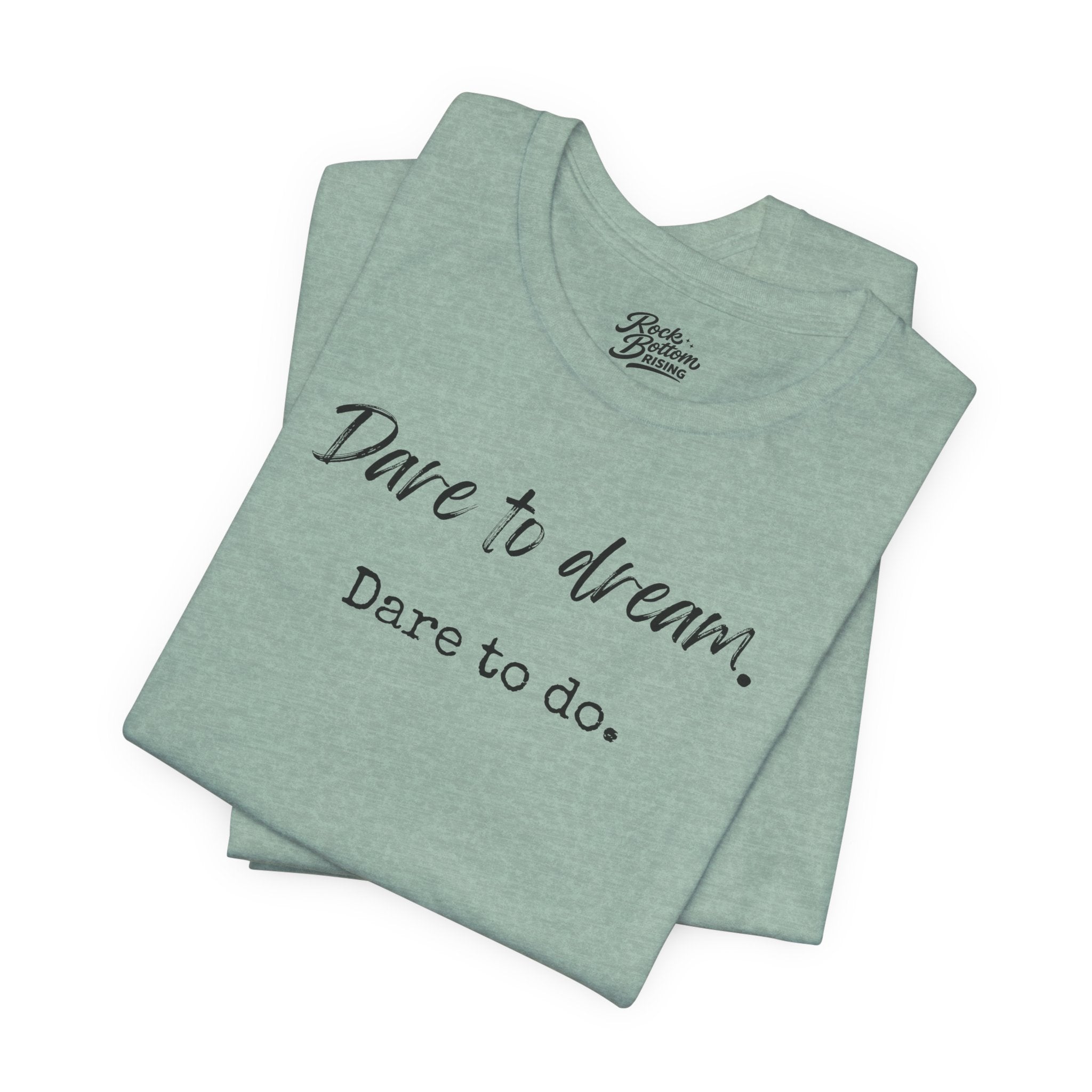 Dare to Dream. Dare to Do. T-Shirt — Motivational Short Sleeve Tee