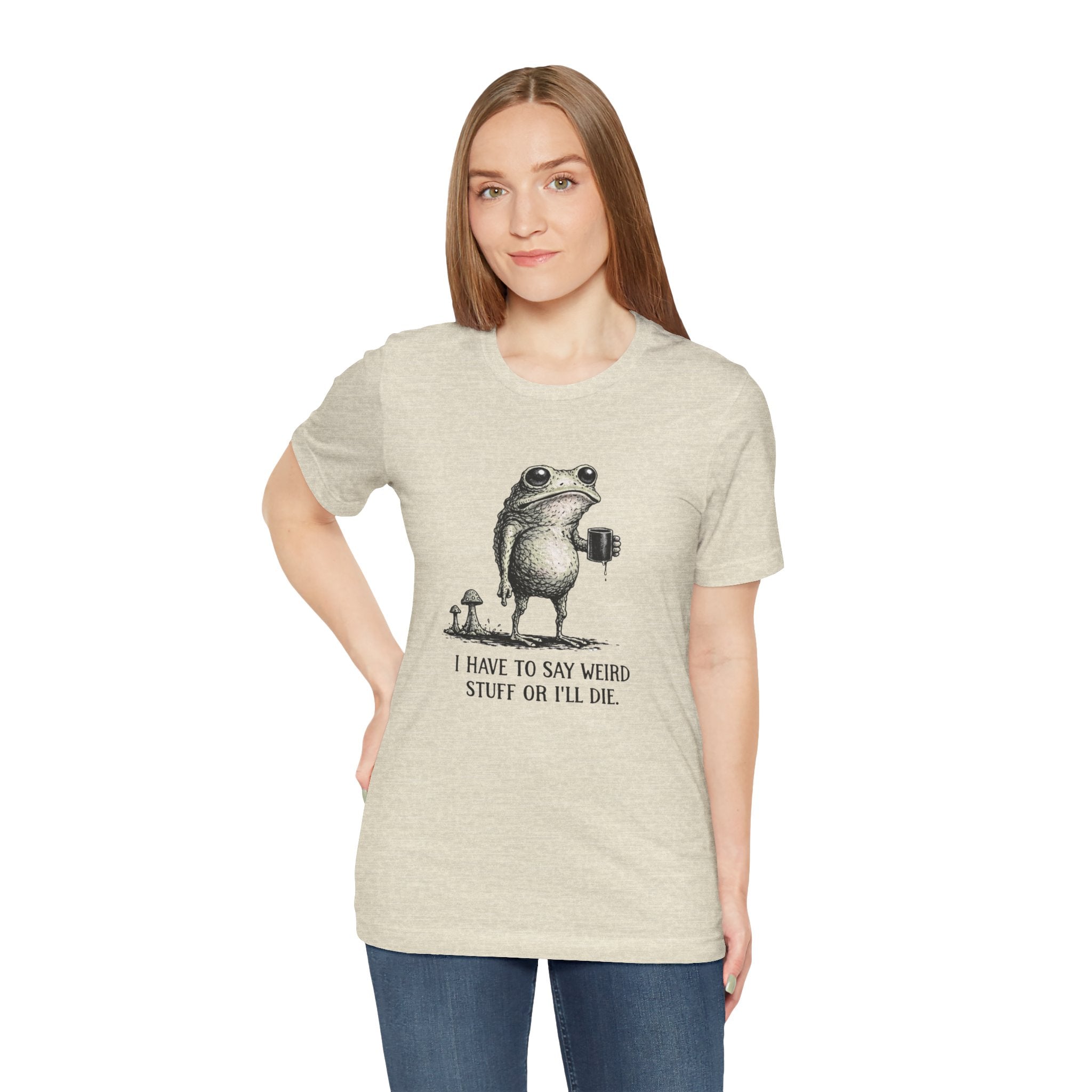 I Have to Say Weird Stuff or I'll Die Frog Coffee Tee