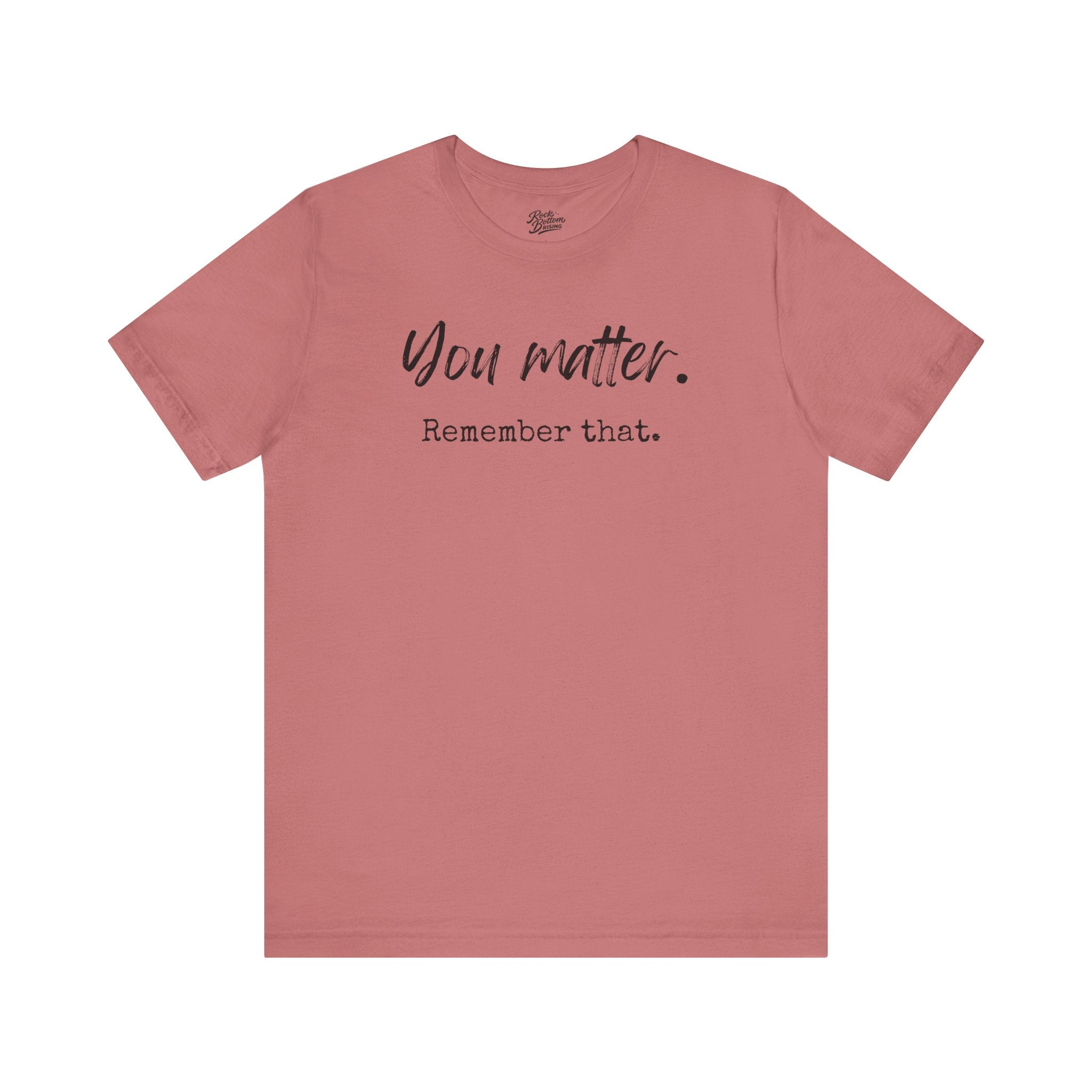You Matter "Remember That" T-Shirt — Inspirational Motivational Tee