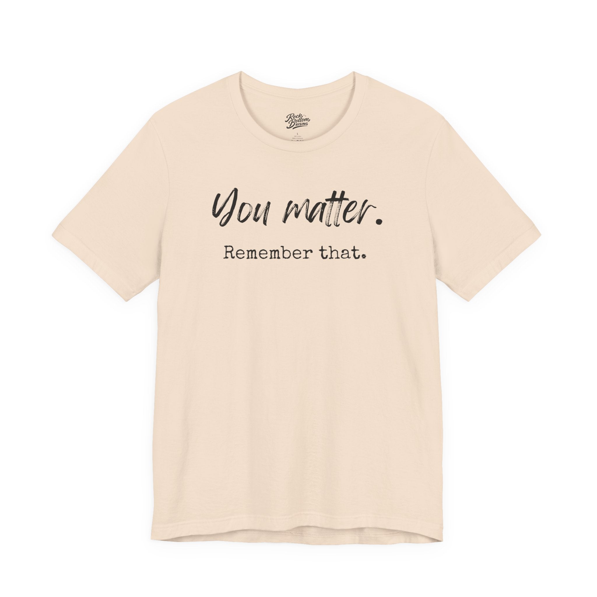 You Matter "Remember That" T-Shirt — Inspirational Motivational Tee