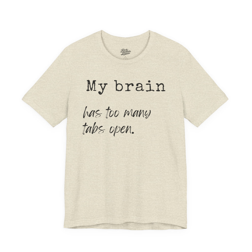 Short Sleeve Tee - My Brain has Too Many Open Tabs