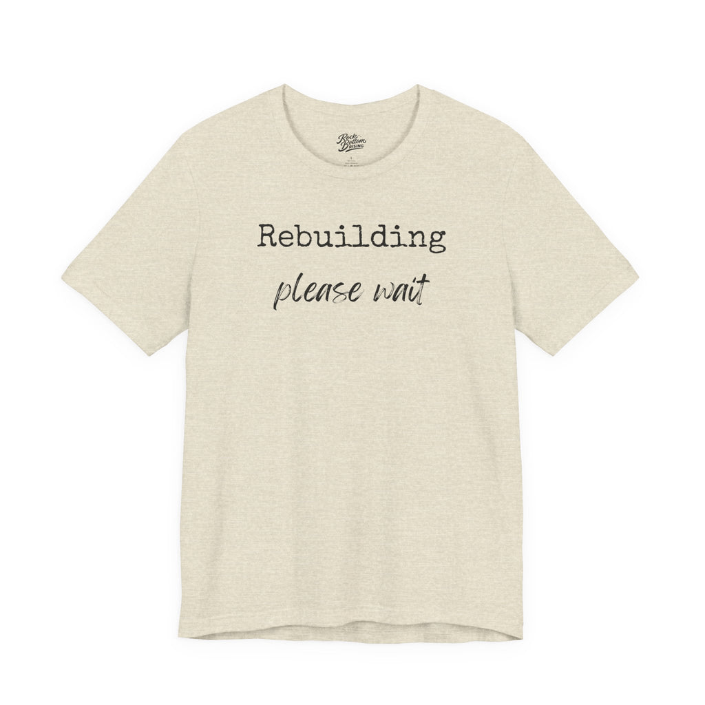 Unisex Tee - Rebuilding Please Wait