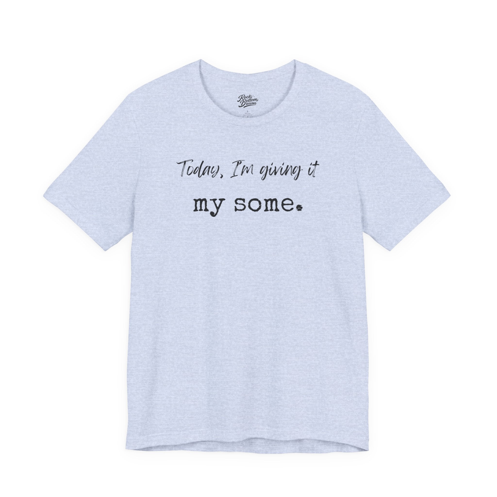 'Today I'm Giving It My Some' T-Shirt
