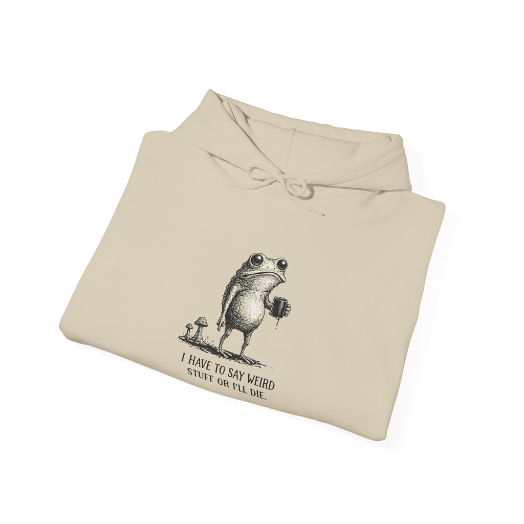 Frog & Mushroom Hoodie — "I have to say weird stuff or I'll die" Graphic Sweatshirt