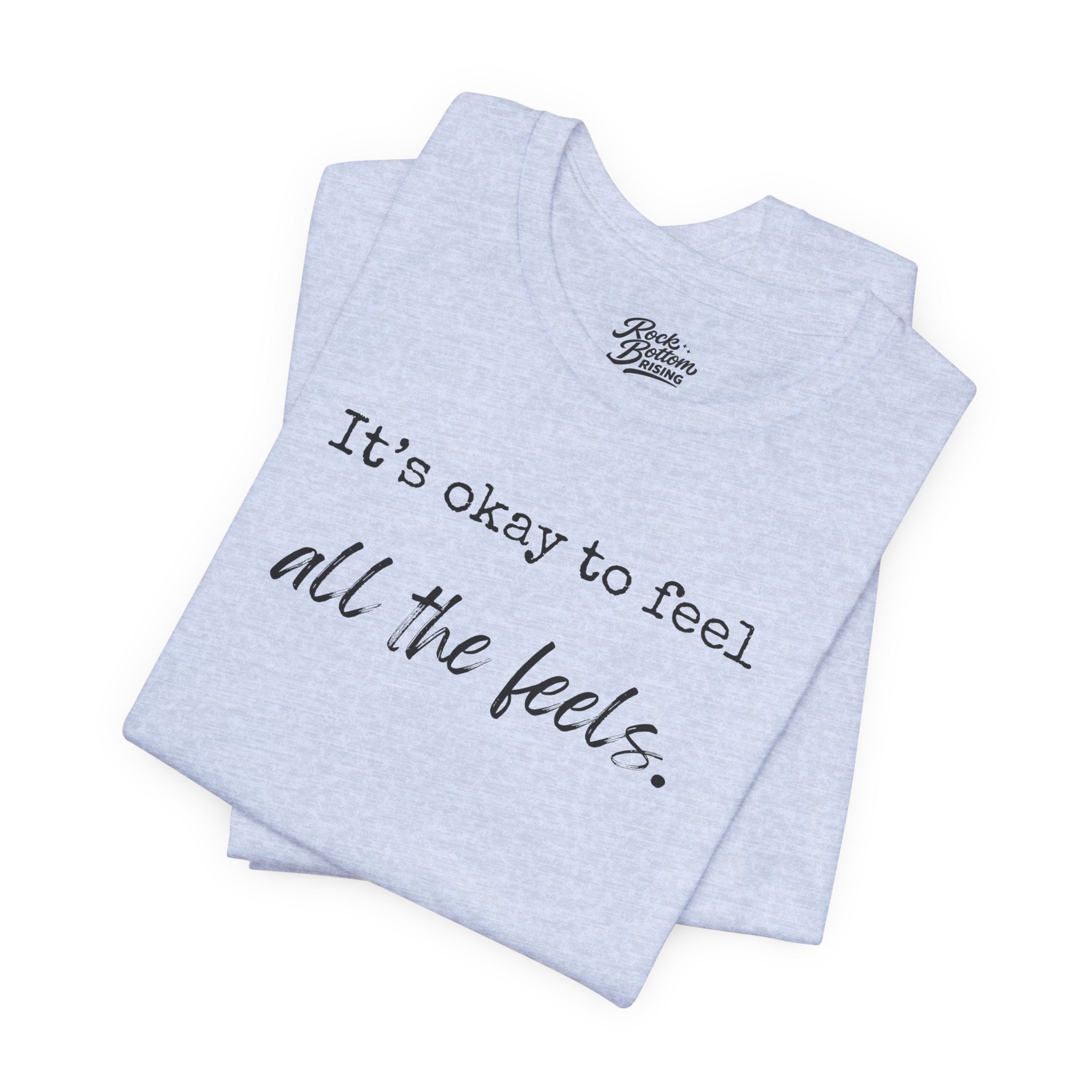 It's OK to Feel All the Feels T-Shirt — Comforting Emotional Support Tee