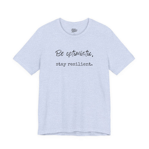 Be Optimistic Stay Resilient T-Shirt — Inspirational Motivational Tee