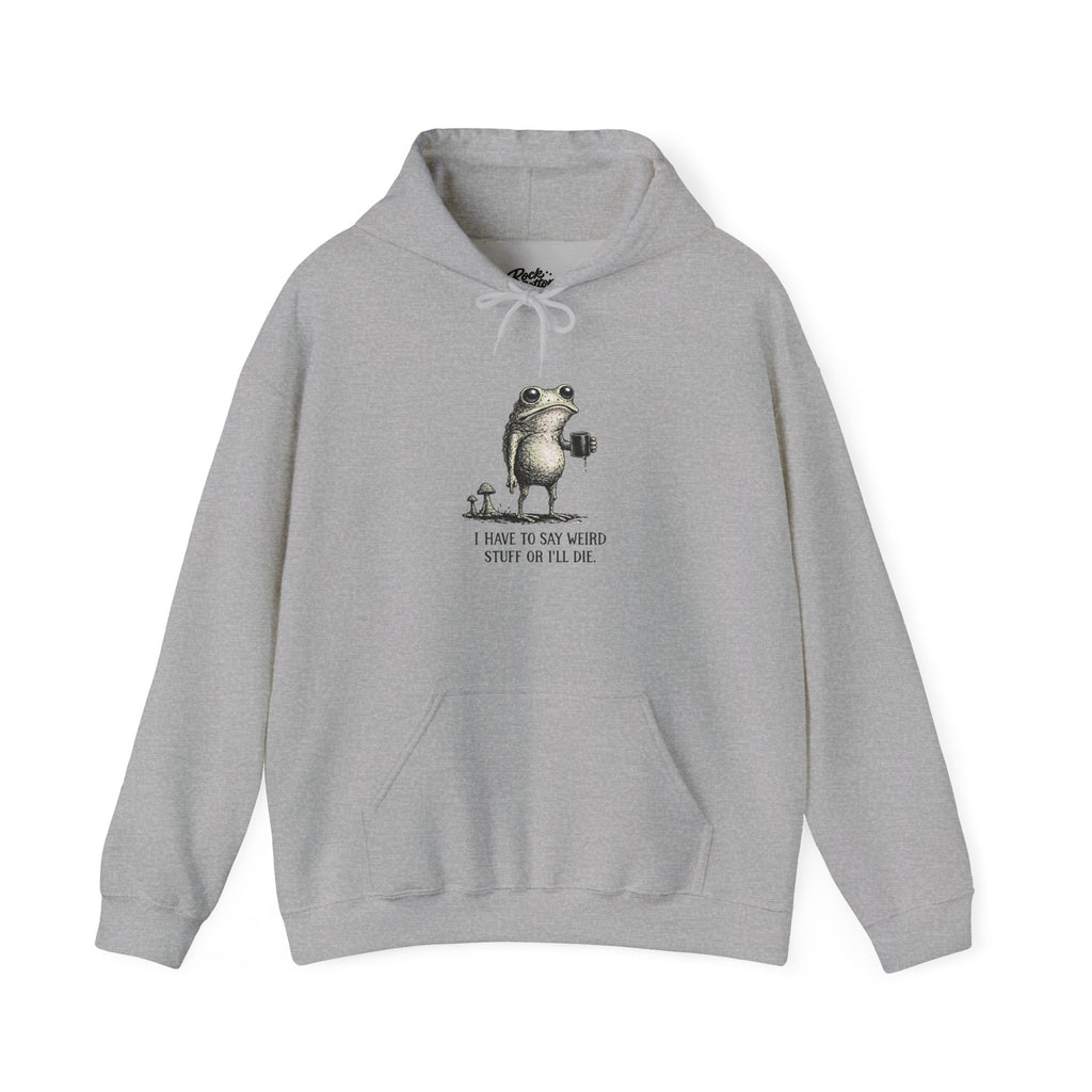 Frog & Mushroom Hoodie — "I have to say weird stuff or I'll die" Graphic Sweatshirt
