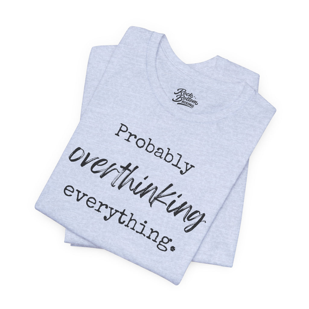 T-Shirt Probably Overthinking Everything Unisex Jersey Short Sleeve Tee