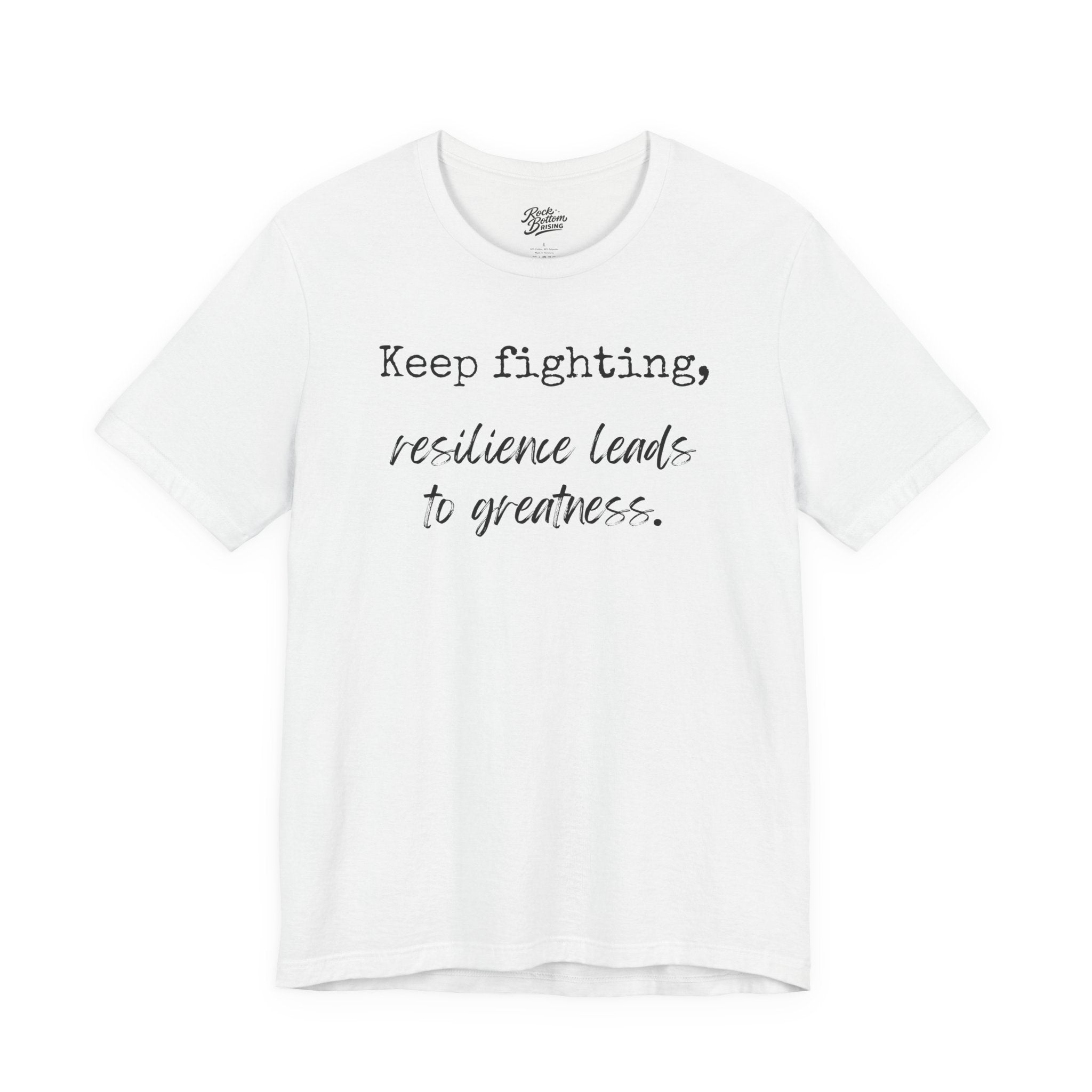 Motivational Tee - Keep Fighting Resilience Leads to Greatness
