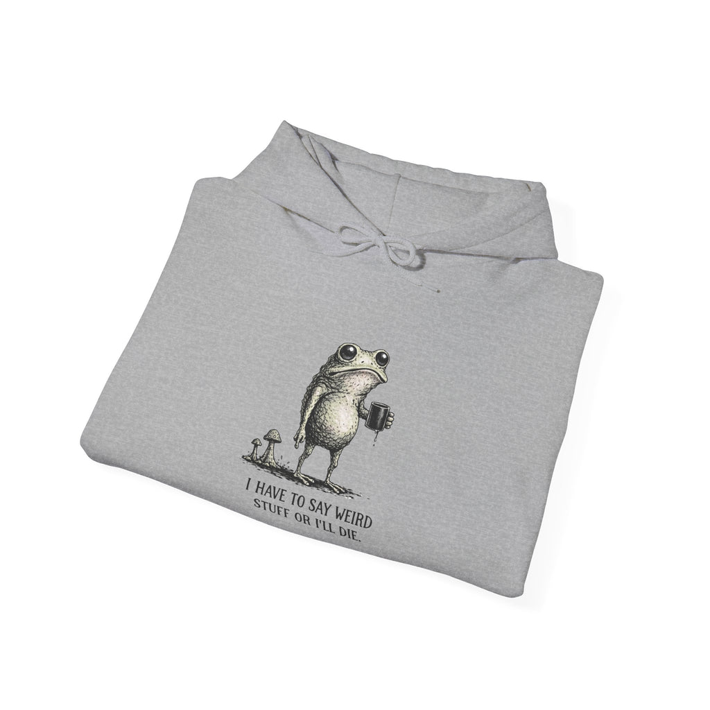 Frog & Mushroom Hoodie — "I have to say weird stuff or I'll die" Graphic Sweatshirt