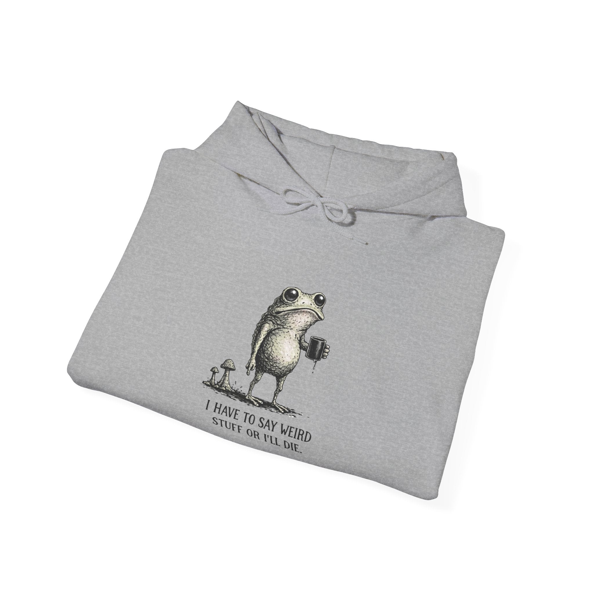 Frog & Mushroom Hoodie — "I have to say weird stuff or I'll die" Graphic Sweatshirt